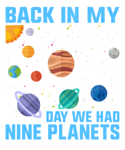 Back in my day we had nine planets