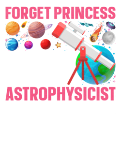 Forget princess I want to be an astrophysicist