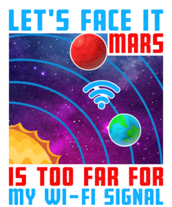 Let's face it Mars is too far for my wi-fi signal